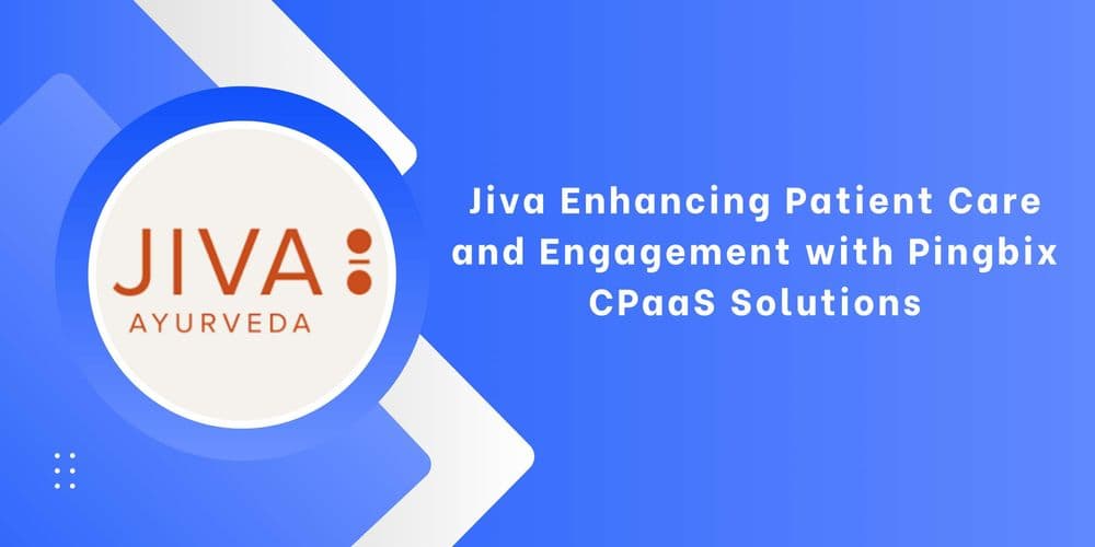 Jiva: Optimizing Patient Care Using CPaaS Services By Partnering With Pingbix