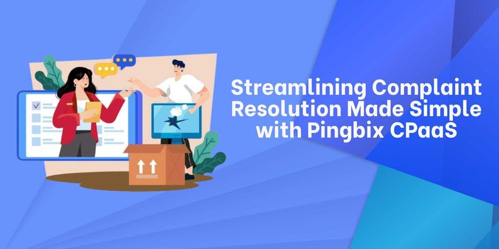 How to Streamline Customer Complaint Resolution with CPaaS?