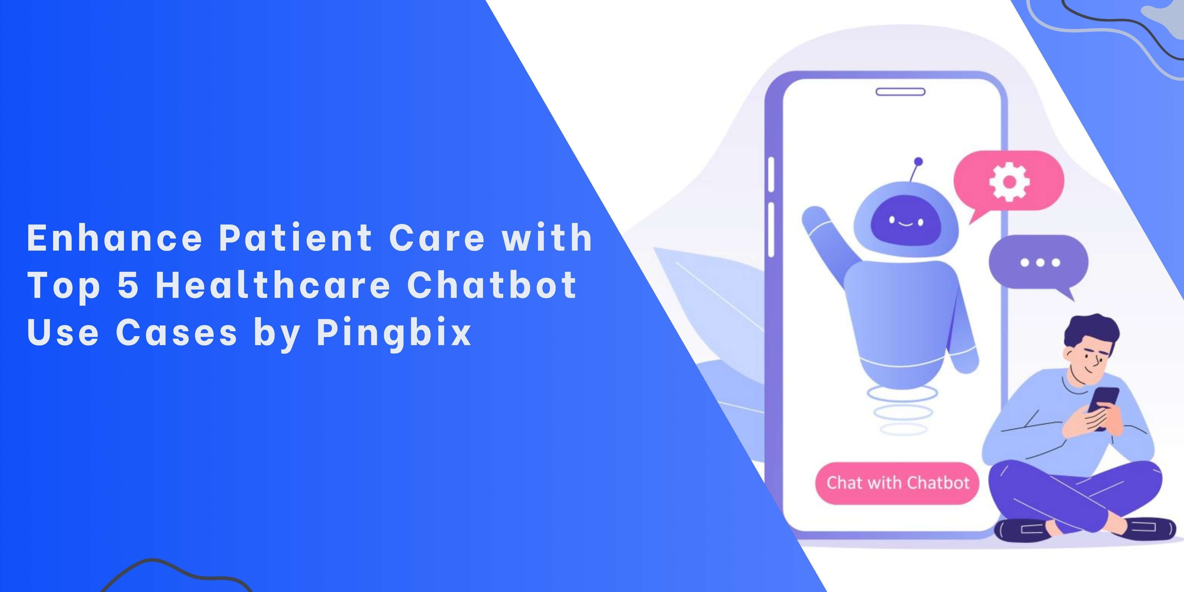 Top 5 Healthcare Chatbot Use Cases 