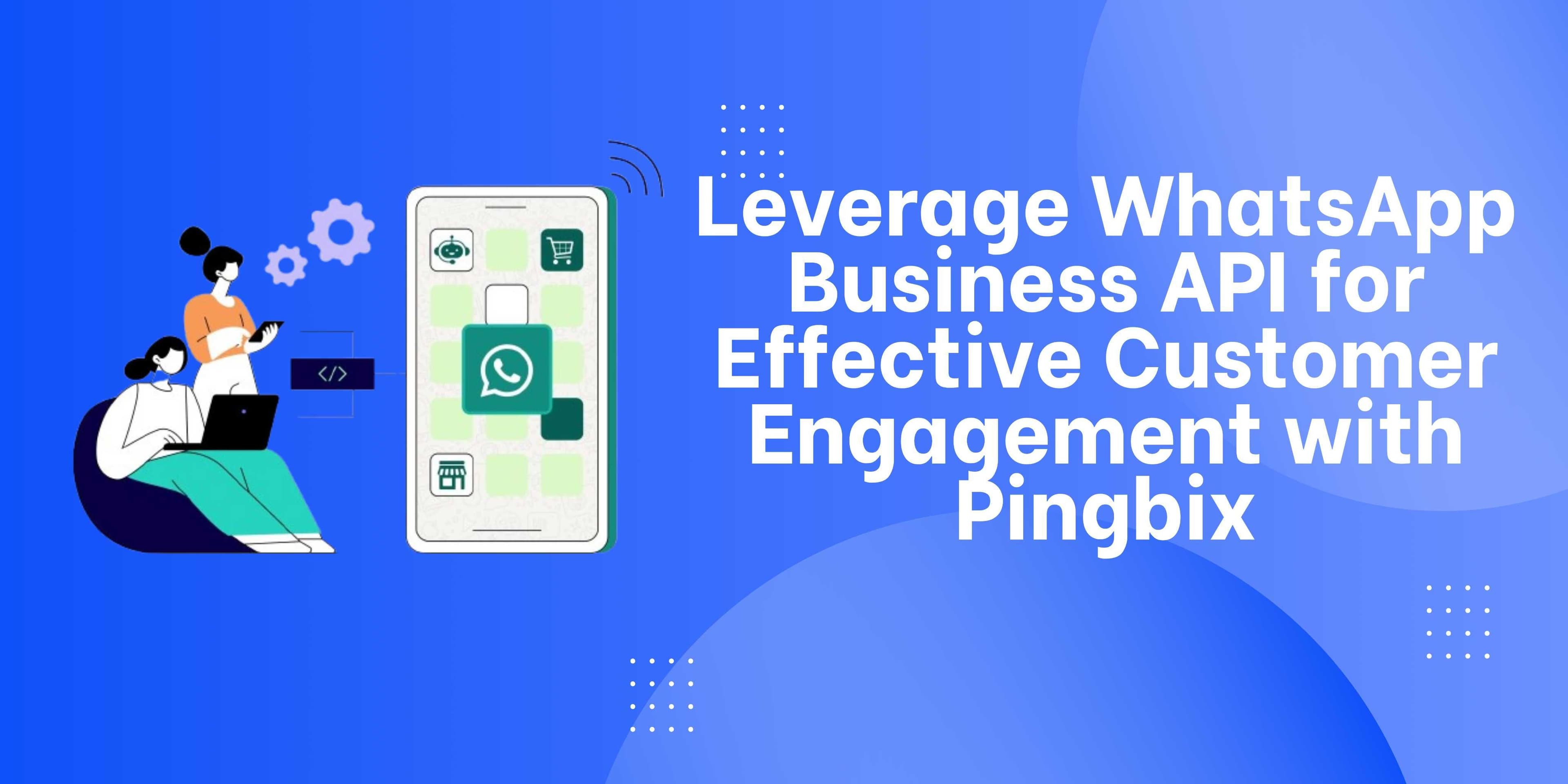 How Businesses Can Leverage WhatsApp for Customer Engagement