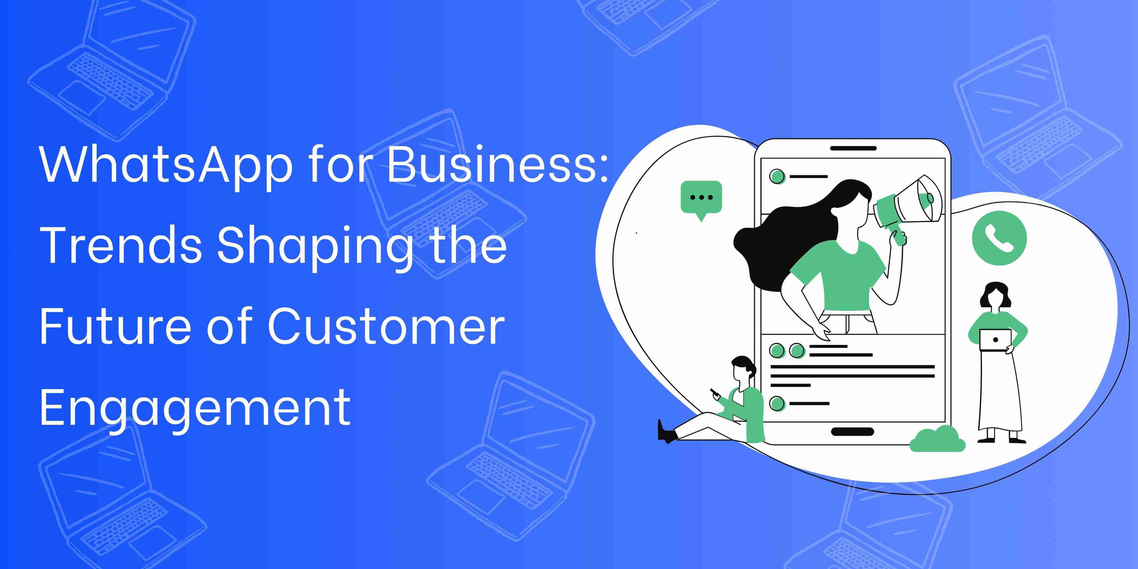 Evolution of WhatsApp for Business: Future Trends & Predictions