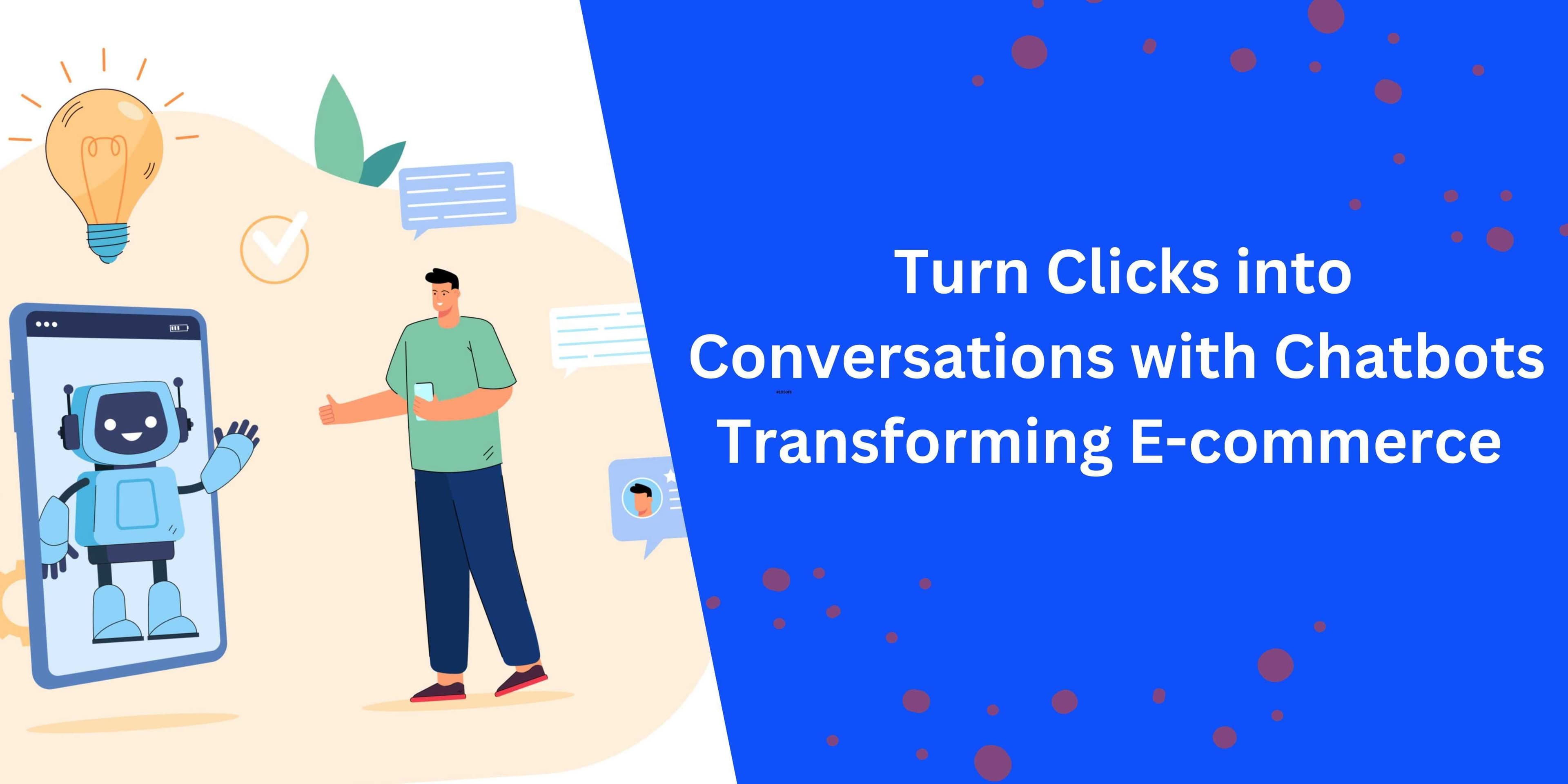 From Click to Conversation: How Chatbots Enhance the E-commerce Customer Journey