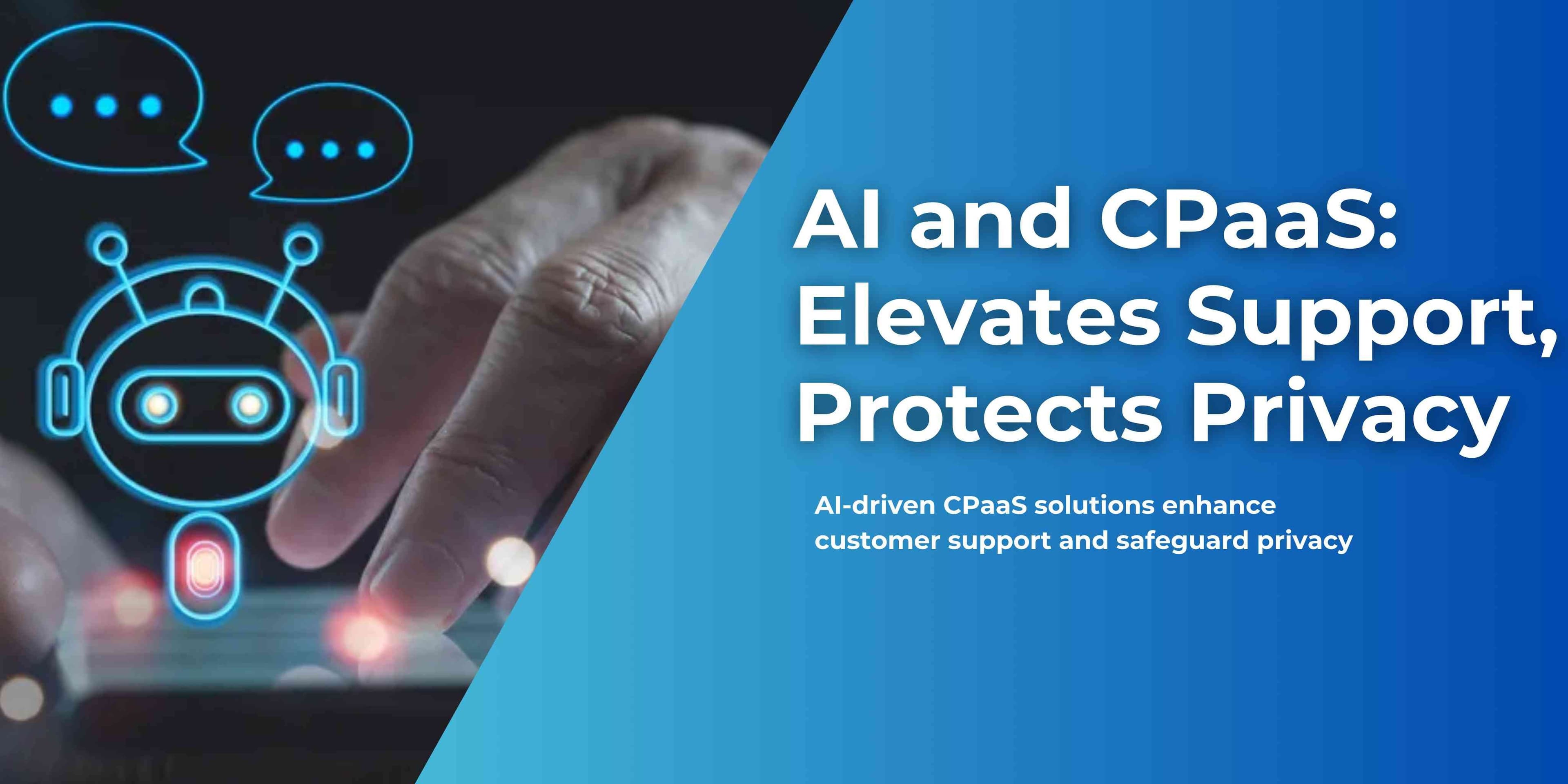AI in Contact Centers: Enhancing Experiences and Ensuring Data Privacy through CPaaS