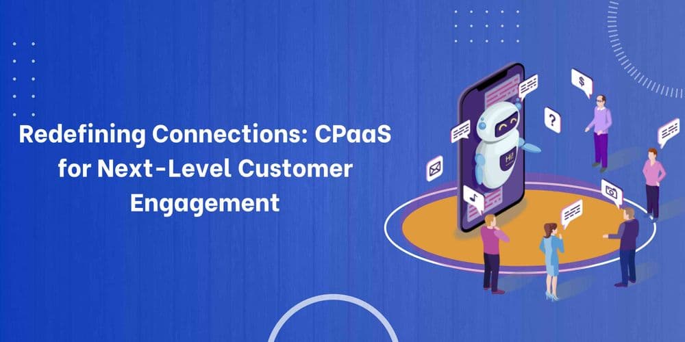 The Role of CPaaS in Customer Engagement and Experience