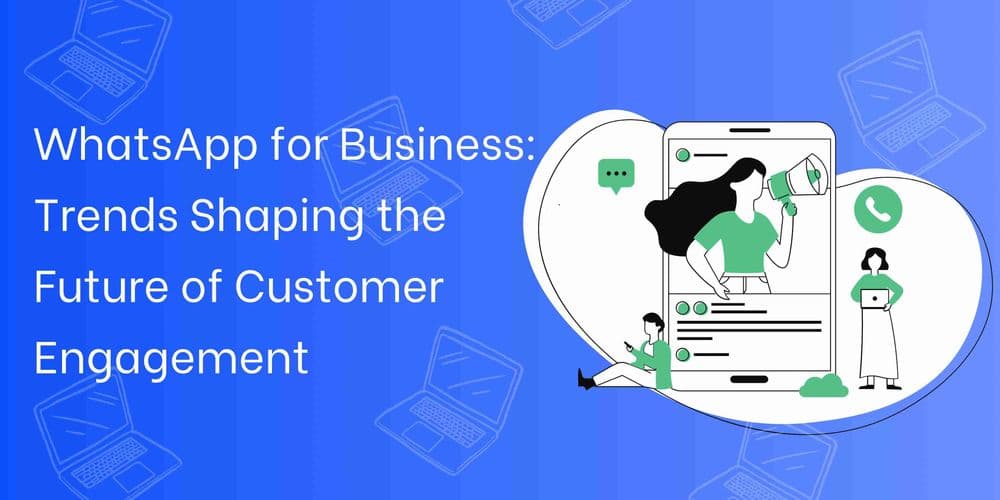 Evolution of WhatsApp for Business: Future Trends & Predictions
