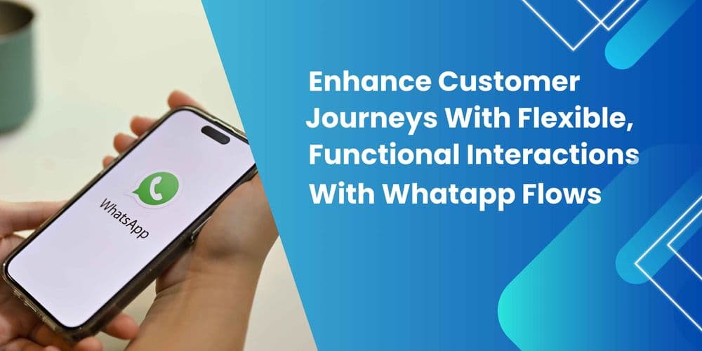 Unlock Seamless Customer Journeys with WhatsApp Flows