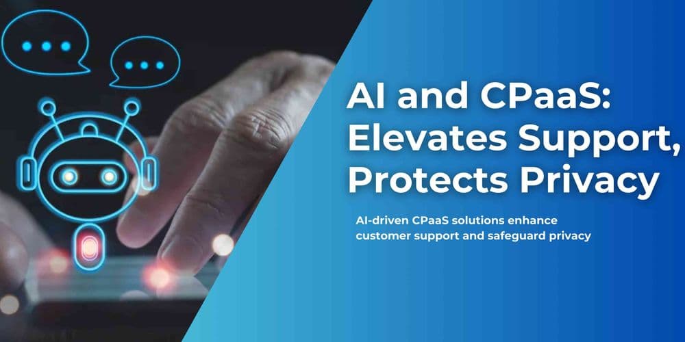 AI in Contact Centers: Enhancing Experiences and Ensuring Data Privacy through CPaaS
