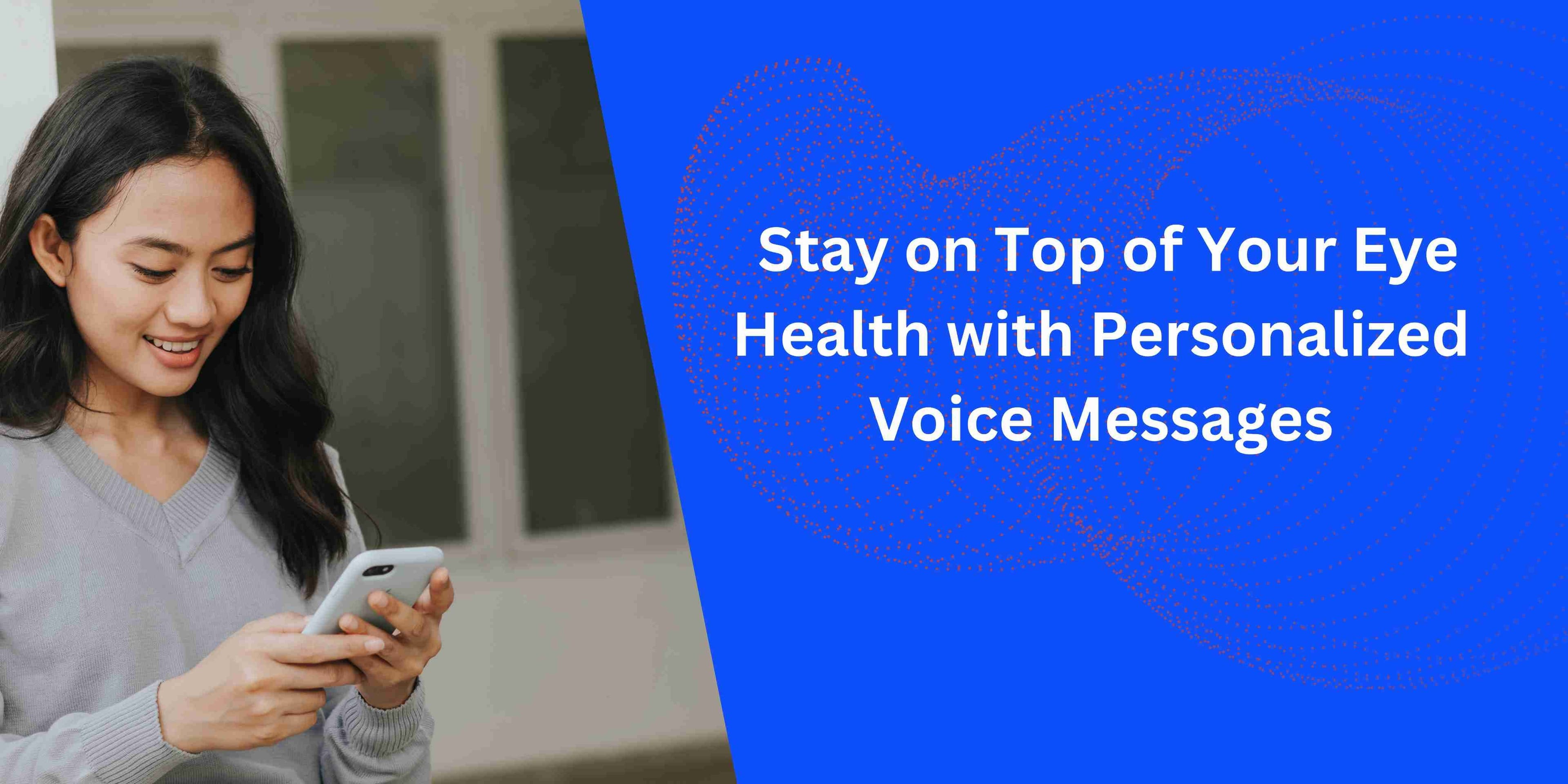 Friendly Reminders: How We Use Voice Messages to Share Eye Health Tips