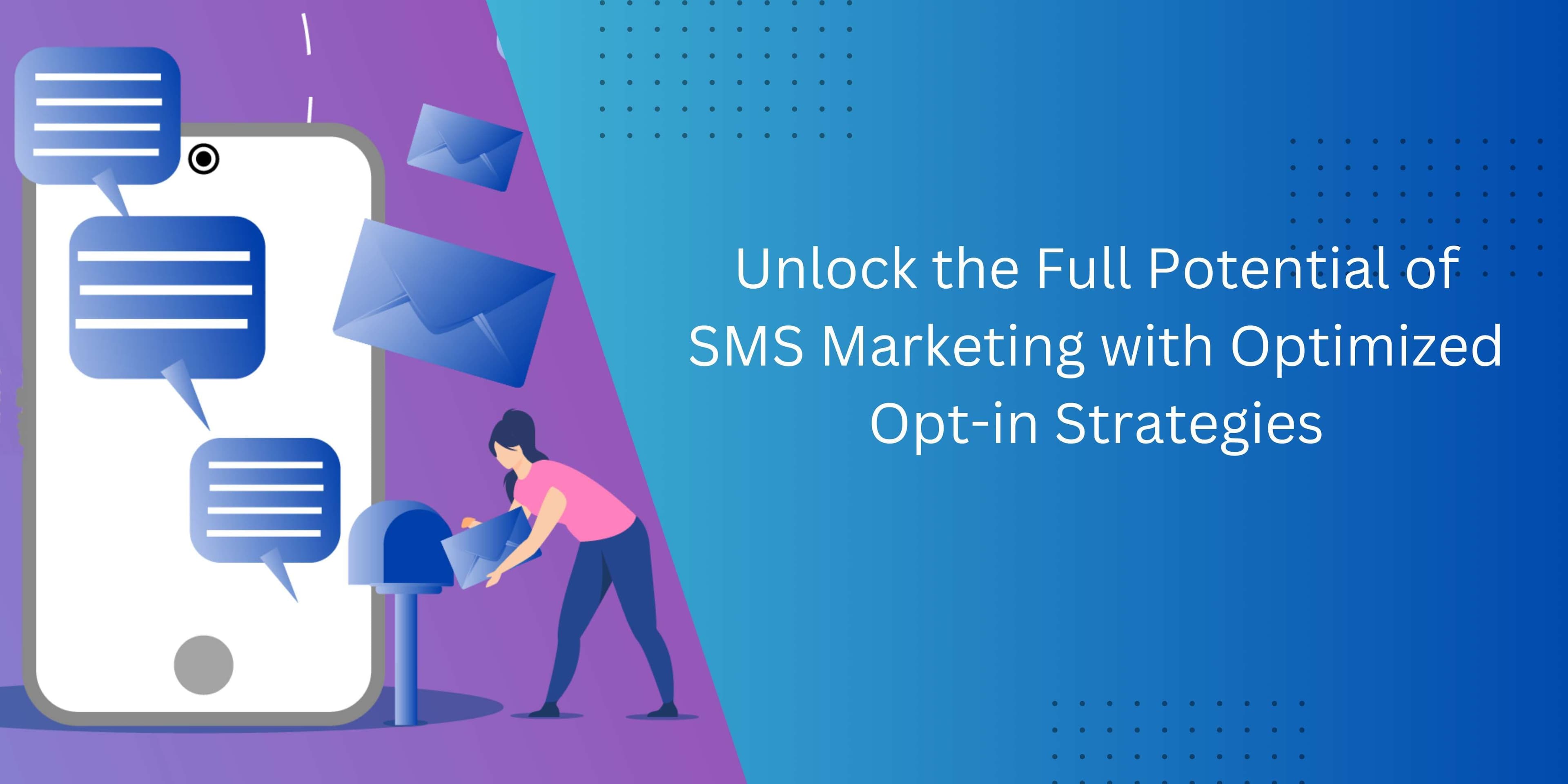 Optimizing Opt-in Strategies for Successful SMS Marketing