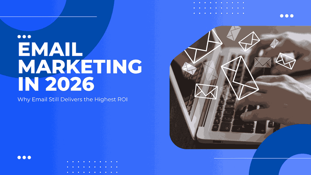 Email Marketing Strategy in 2026: Why Email Still Delivers the Highest ROI
