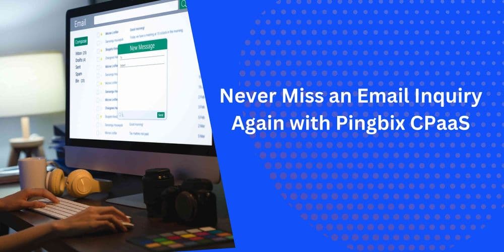 Pingbix’s CPaaS Solution Ensures Email Queries Are Never Ignored